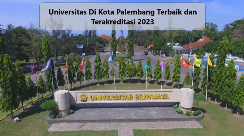 Universitas Di Kota Palembang Terbaik dan Terakreditasi 2023