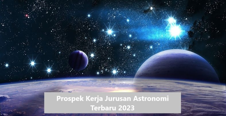 Prospek Kerja Jurusan Astronomi Terbaru 2023