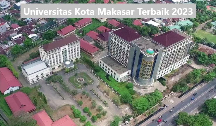 Universitas Kota Makasar Terbaik 2023