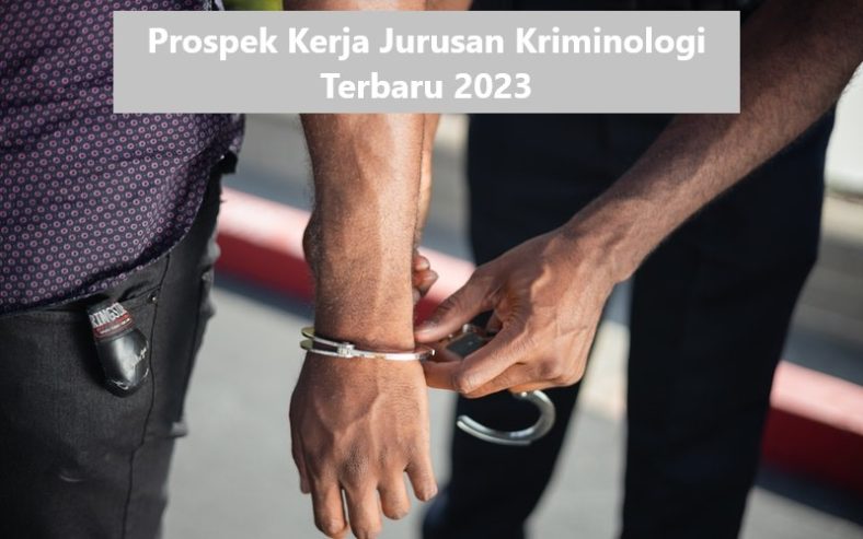 Prospek Kerja Jurusan Kriminologi Terbaru 2023