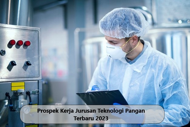 Prospek Kerja Jurusan Teknologi Pangan Terbaru 2023