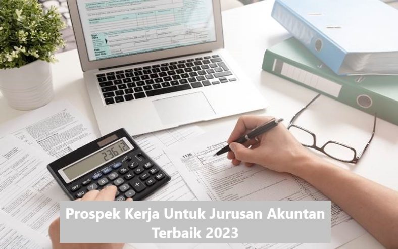 Prospek Kerja Untuk Jurusan Akuntan Terbaik 2023