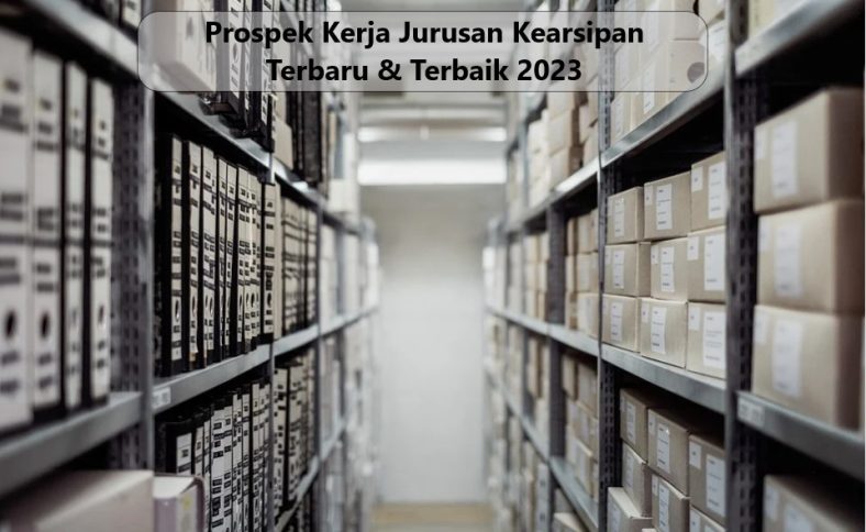 Prospek Kerja Jurusan Kearsipan Terbaru & Terbaik 2023