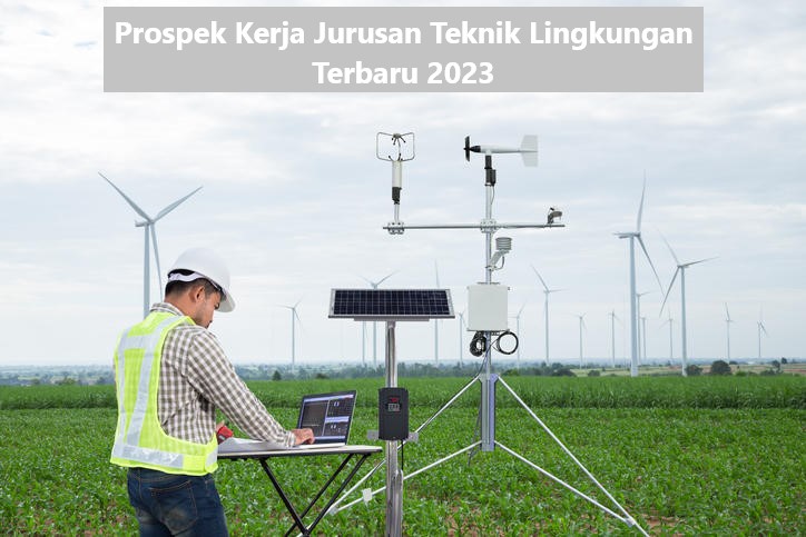 Prospek Kerja Jurusan Teknik Lingkungan Terbaru 2023